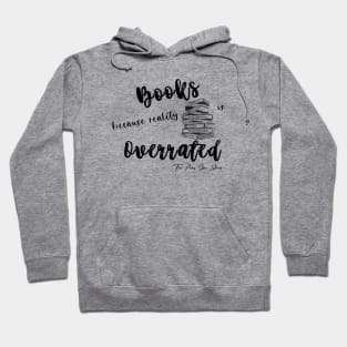 Books because reality is Overrated Hoodie